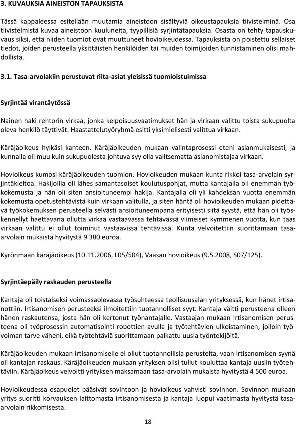 Tapauksista on poistettu sellaiset tiedot, joiden perusteella yksittäisten henkilöiden tai muiden toimijoiden tunnistaminen olisi mahdollista. 3.1.