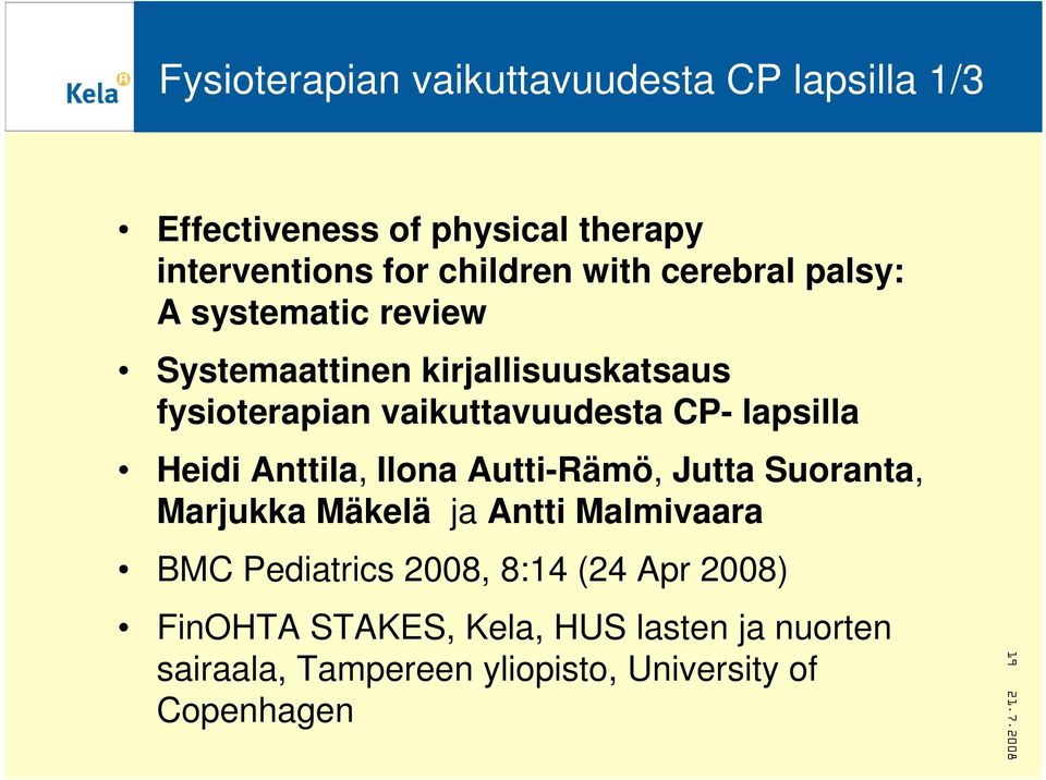 lapsilla Heidi Anttila, Ilona Autti-Rämö, Jutta Suoranta, Marjukka Mäkelä ja Antti Malmivaara BMC Pediatrics