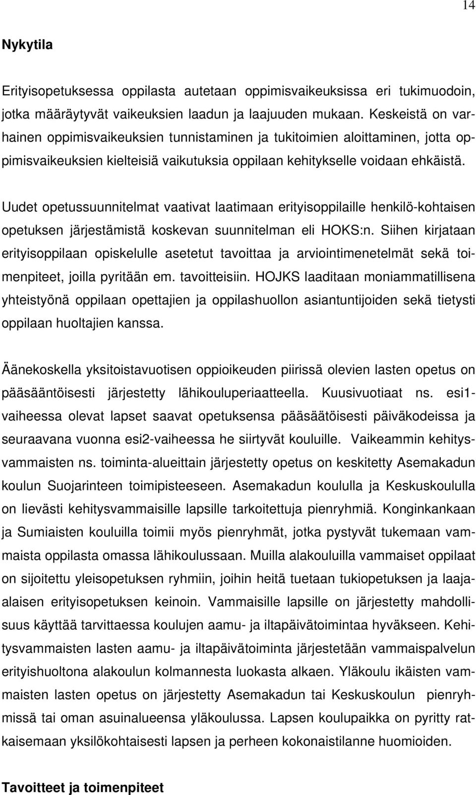 Uudet opetussuunnitelmat vaativat laatimaan erityisoppilaille henkilö-kohtaisen opetuksen järjestämistä koskevan suunnitelman eli HOKS:n.