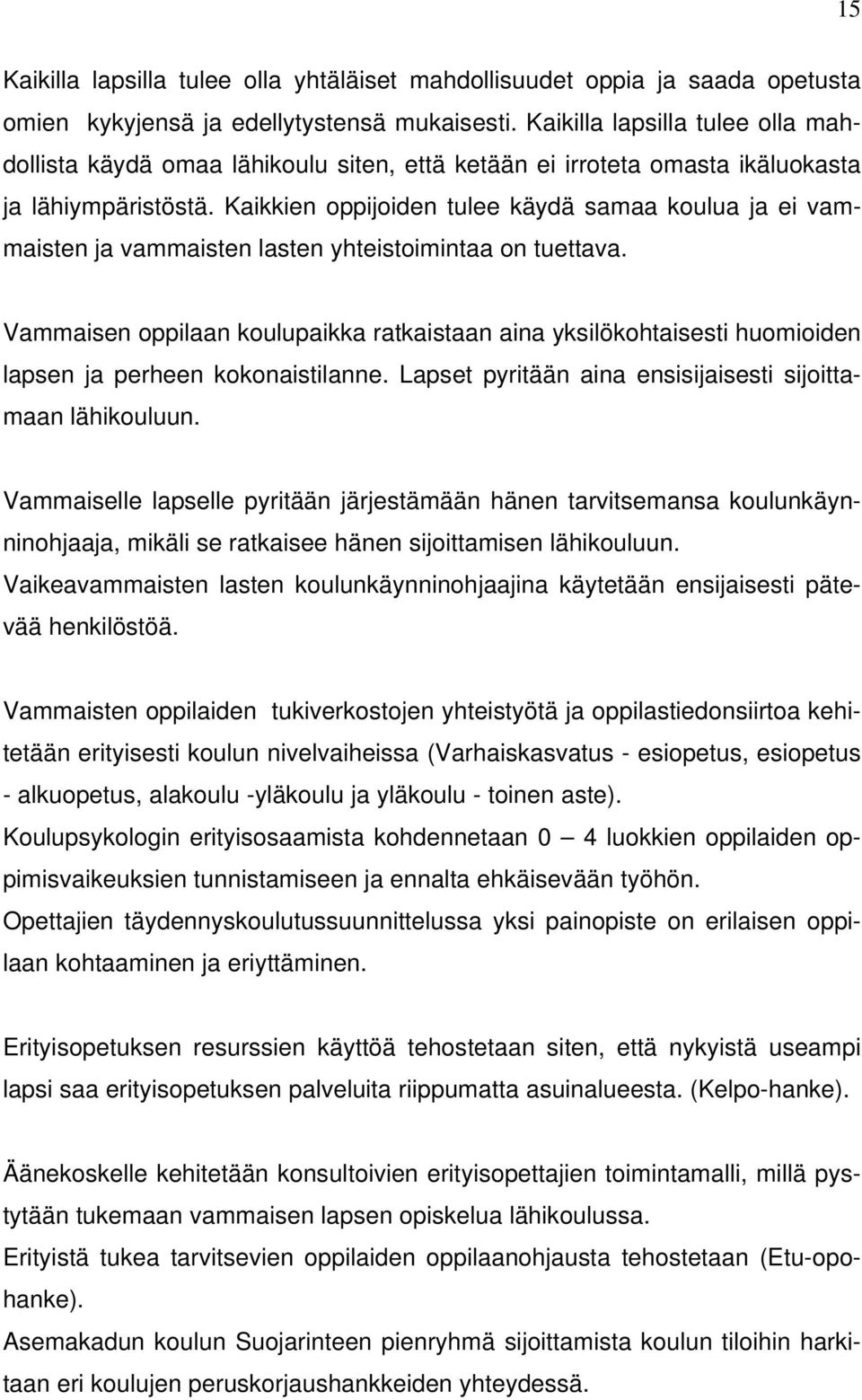 Kaikkien oppijoiden tulee käydä samaa koulua ja ei vammaisten ja vammaisten lasten yhteistoimintaa on tuettava.