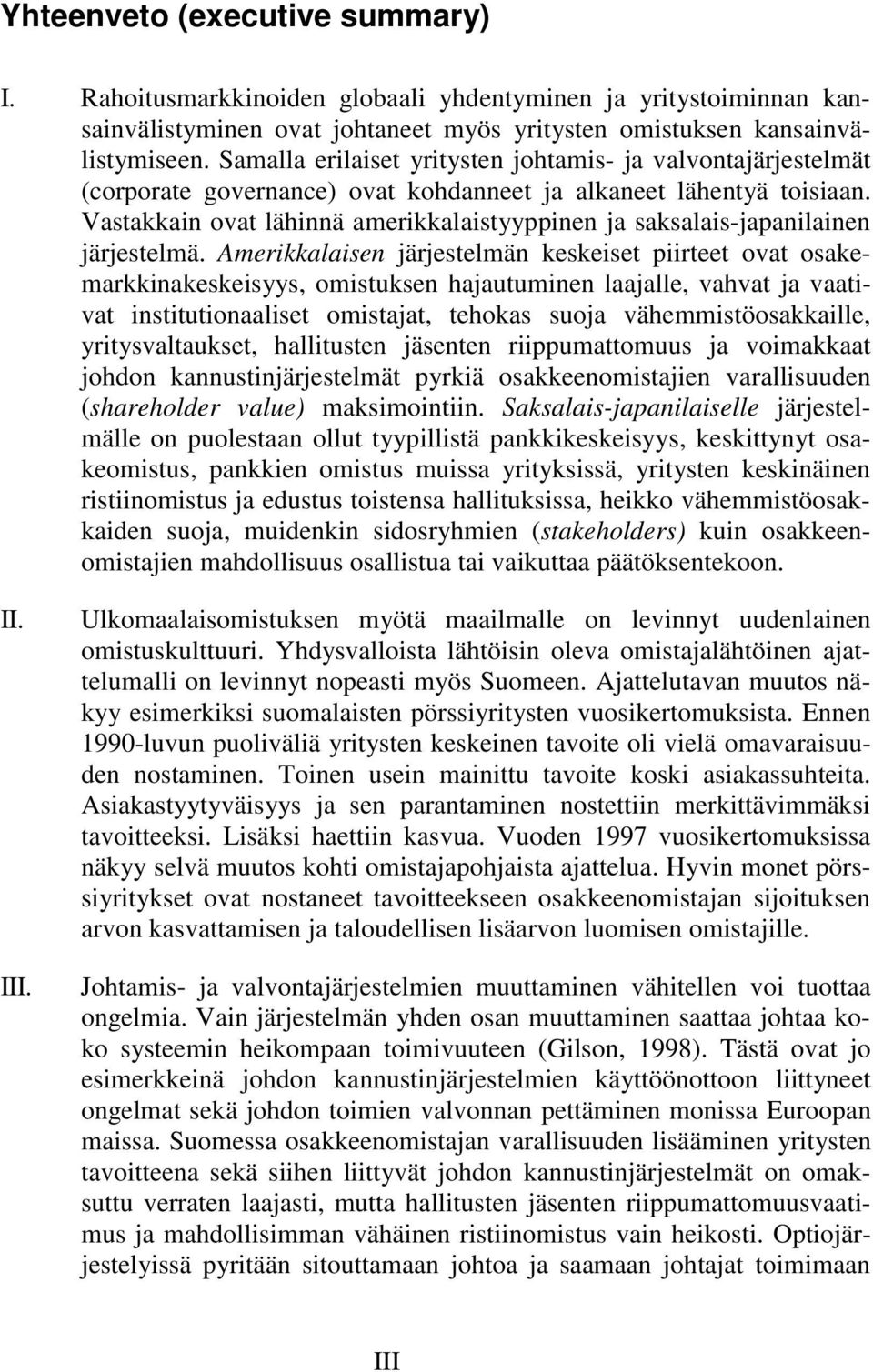 Vastakkain ovat lähinnä amerikkalaistyyppinen ja saksalais-japanilainen järjestelmä.