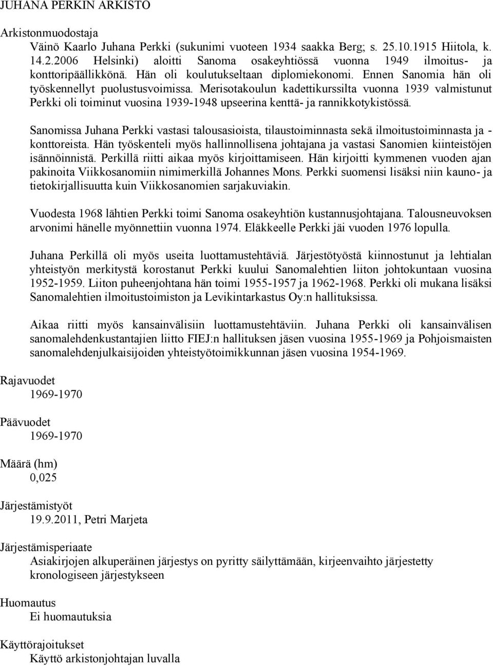 Merisotakoulun kadettikurssilta vuonna 1939 valmistunut Perkki oli toiminut vuosina 1939-1948 upseerina kenttä- ja rannikkotykistössä.