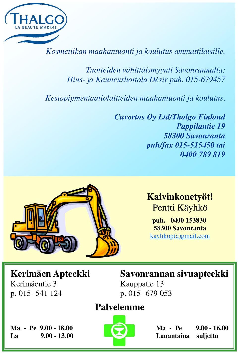 Cuvertus Oy Ltd/Thalgo Finland Pappilantie 19 58300 Savonranta puh/fax 015-515450 tai 0400 789 819 Kaivinkonetyöt! Pentti Käyhkö puh.