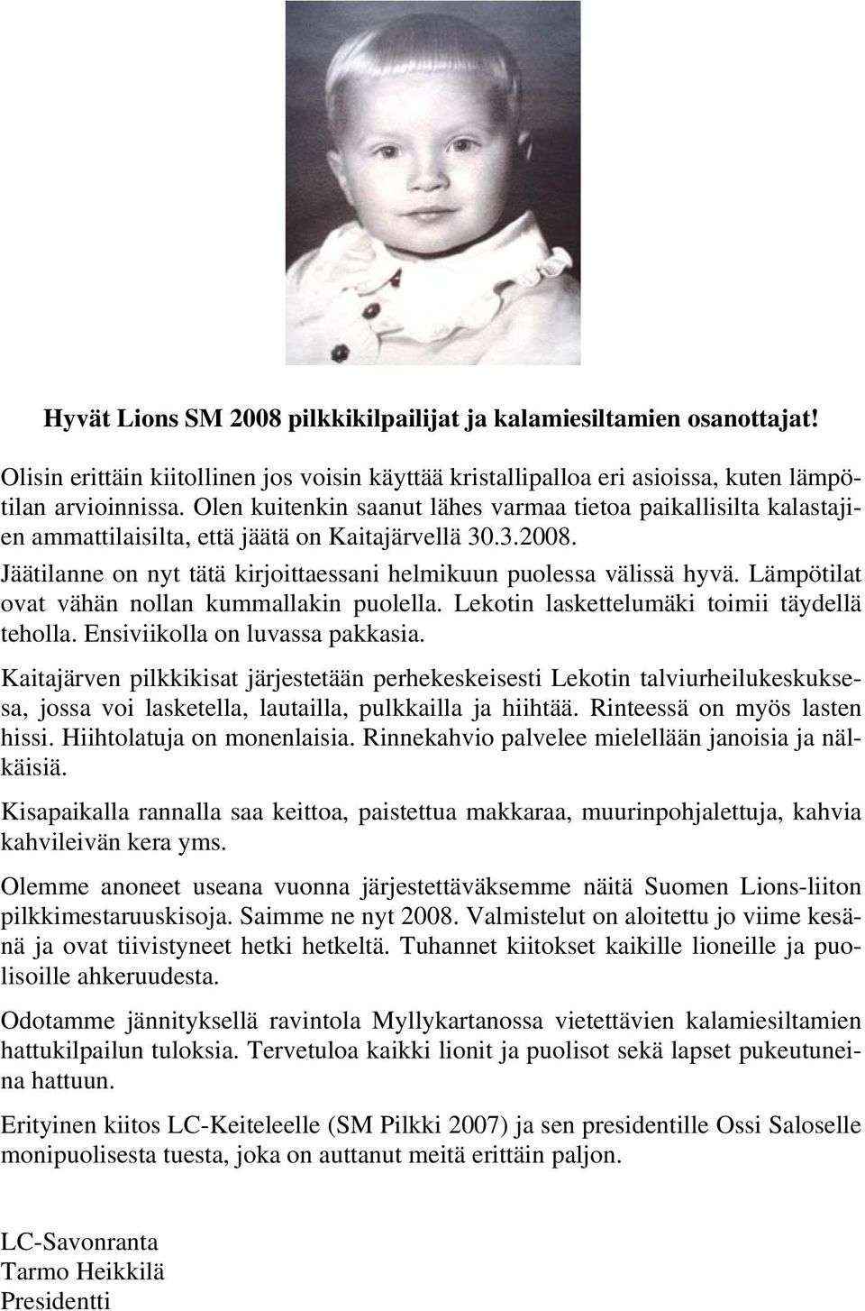 Lämpötilat ovat vähän nollan kummallakin puolella. Lekotin laskettelumäki toimii täydellä teholla. Ensiviikolla on luvassa pakkasia.