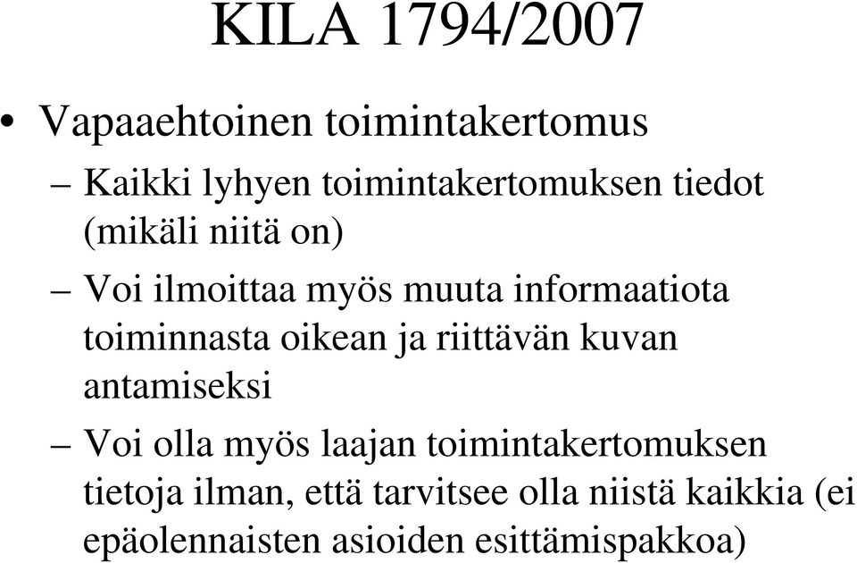 ja riittävän kuvan antamiseksi Voi olla myös laajan toimintakertomuksen tietoja