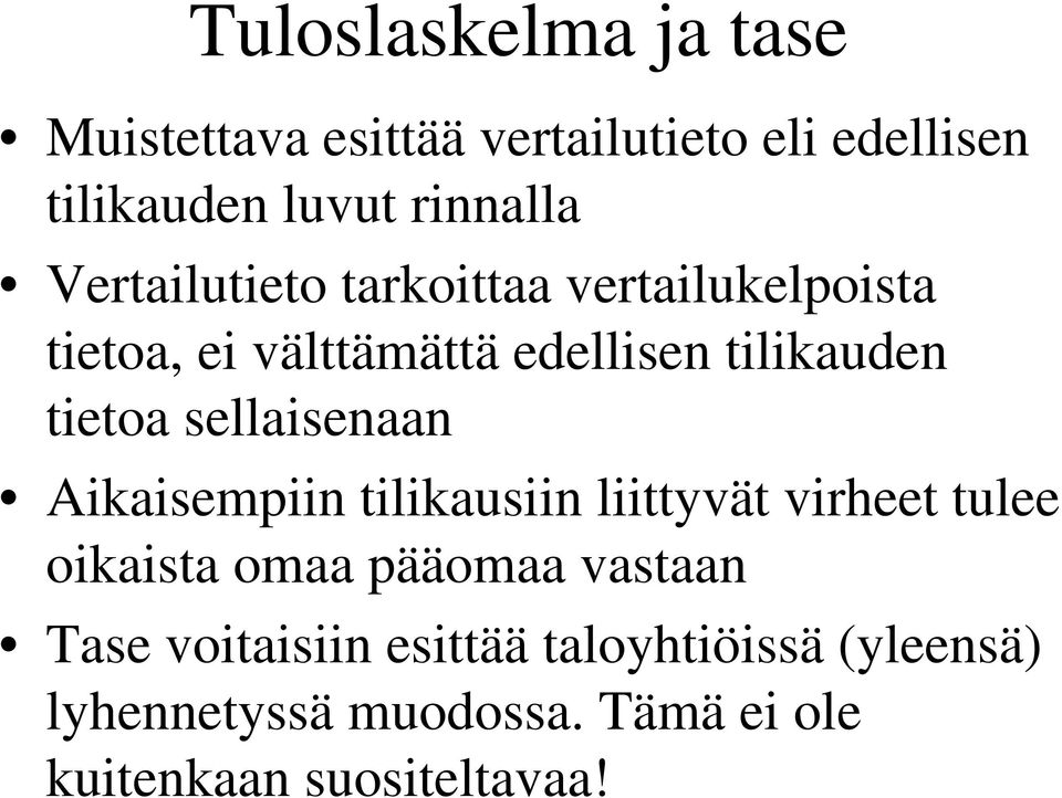 sellaisenaan Aikaisempiin tilikausiin liittyvät virheet tulee oikaista omaa pääomaa vastaan Tase