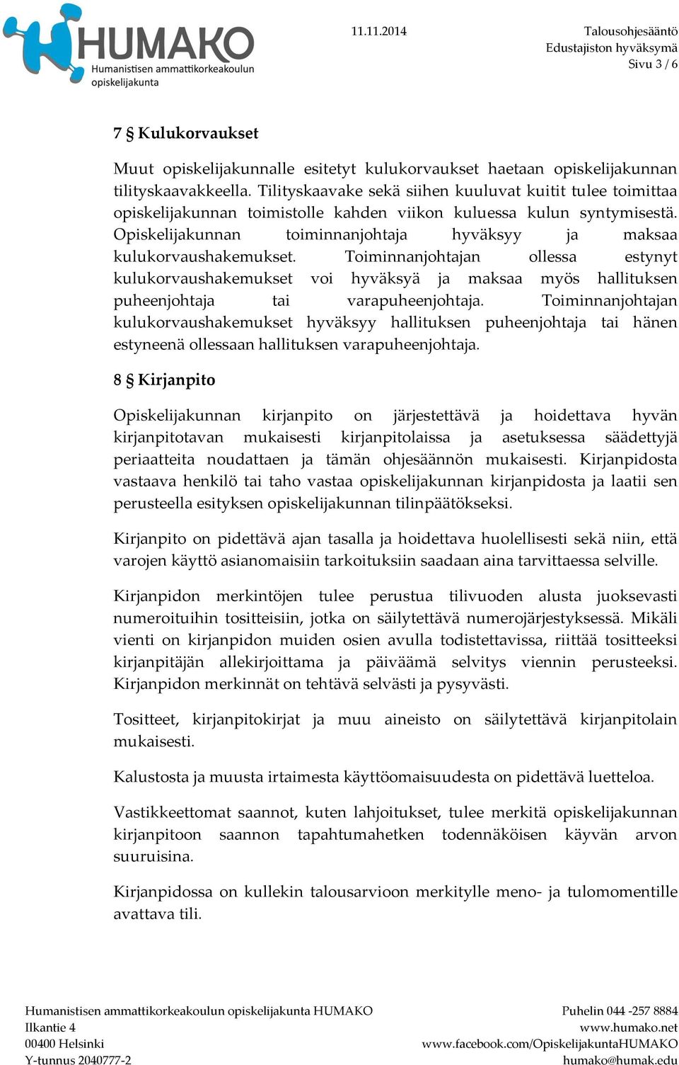 Opiskelijakunnan toiminnanjohtaja hyväksyy ja maksaa kulukorvaushakemukset.