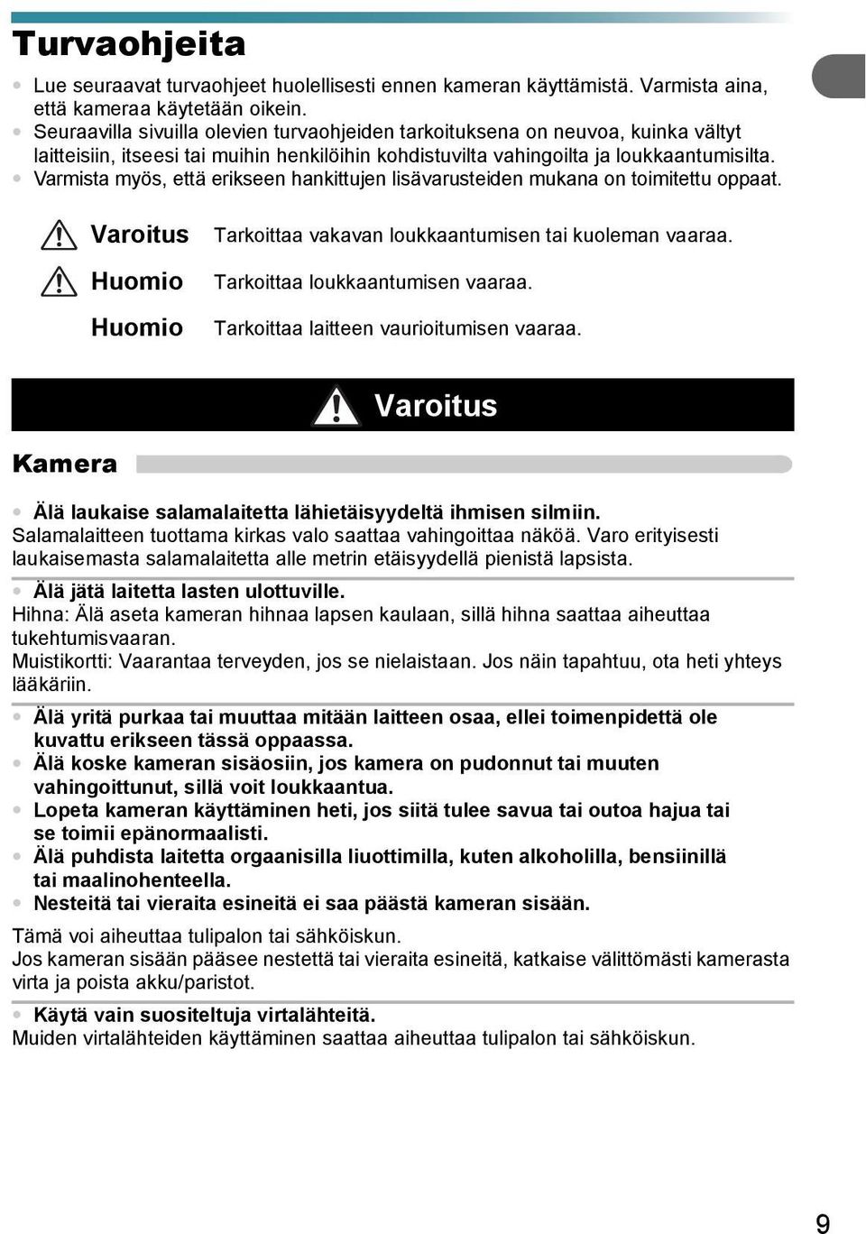 Varmista myös, että erikseen hankittujen lisävarusteiden mukana on toimitettu oppaat. Varoitus Huomio Huomio Tarkoittaa vakavan loukkaantumisen tai kuoleman vaaraa. Tarkoittaa loukkaantumisen vaaraa.