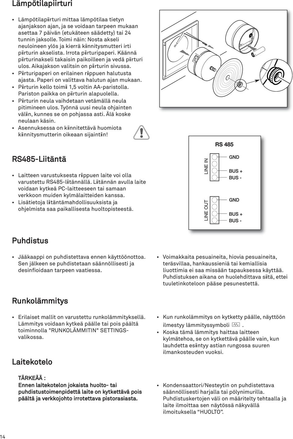 Aikajakson valitsin on piirturin sivussa. Piirturipaperi on erilainen riippuen halutusta ajasta. Paperi on valittava halutun ajan mukaan. Piirturin kello toimii 1,5 voltin AA-paristolla.