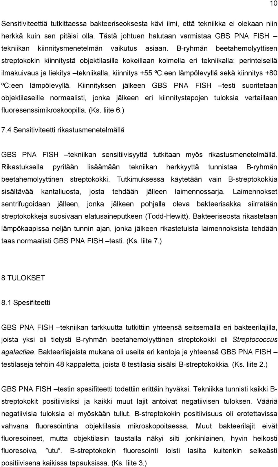 B-ryhmän beetahemolyyttisen streptokokin kiinnitystä objektilasille kokeillaan kolmella eri tekniikalla: perinteisellä ilmakuivaus ja liekitys tekniikalla, kiinnitys +55 ºC:een lämpölevyllä sekä