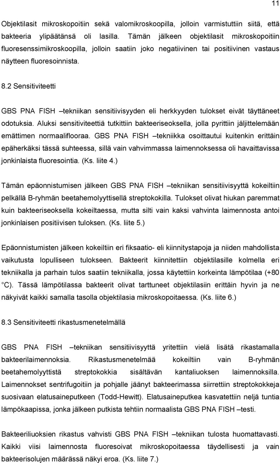 2 Sensitiviteetti GBS PNA FISH tekniikan sensitiivisyyden eli herkkyyden tulokset eivät täyttäneet odotuksia.