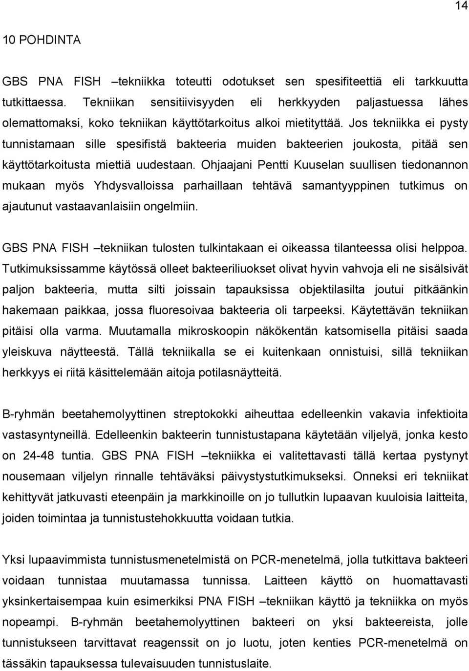 Jos tekniikka ei pysty tunnistamaan sille spesifistä bakteeria muiden bakteerien joukosta, pitää sen käyttötarkoitusta miettiä uudestaan.