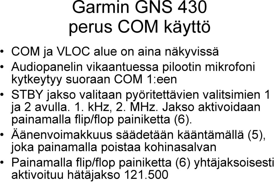 MHz. Jakso aktivoidaan painamalla flip/flop painiketta (6).