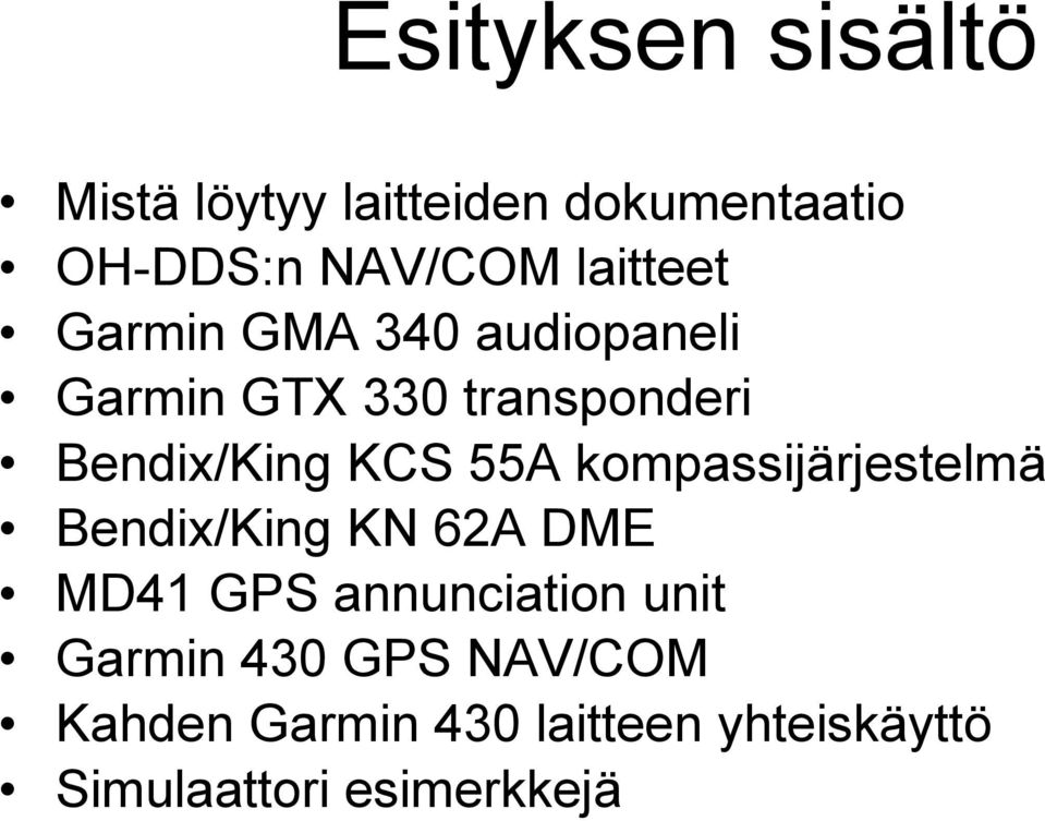 KCS 55A kompassijärjestelmä Bendix/King KN 62A DME MD41 GPS annunciation unit