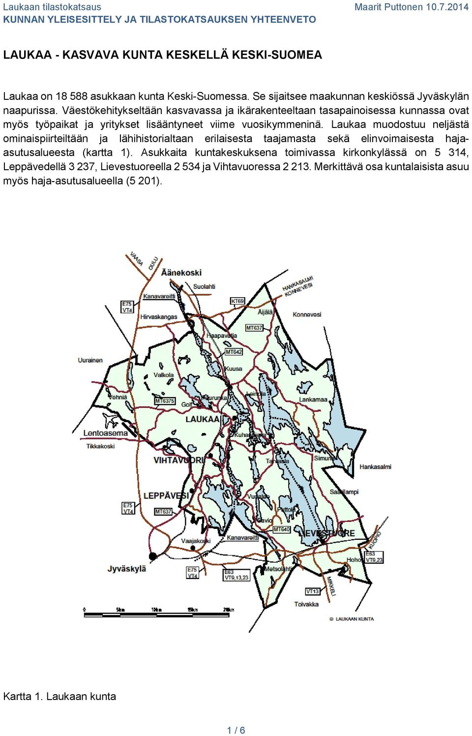 Laukaa muodostuu neljästä ominaispiirteiltään ja lähihistorialtaan erilaisesta taajamasta sekä elinvoimaisesta hajaasutusalueesta (kartta 1).