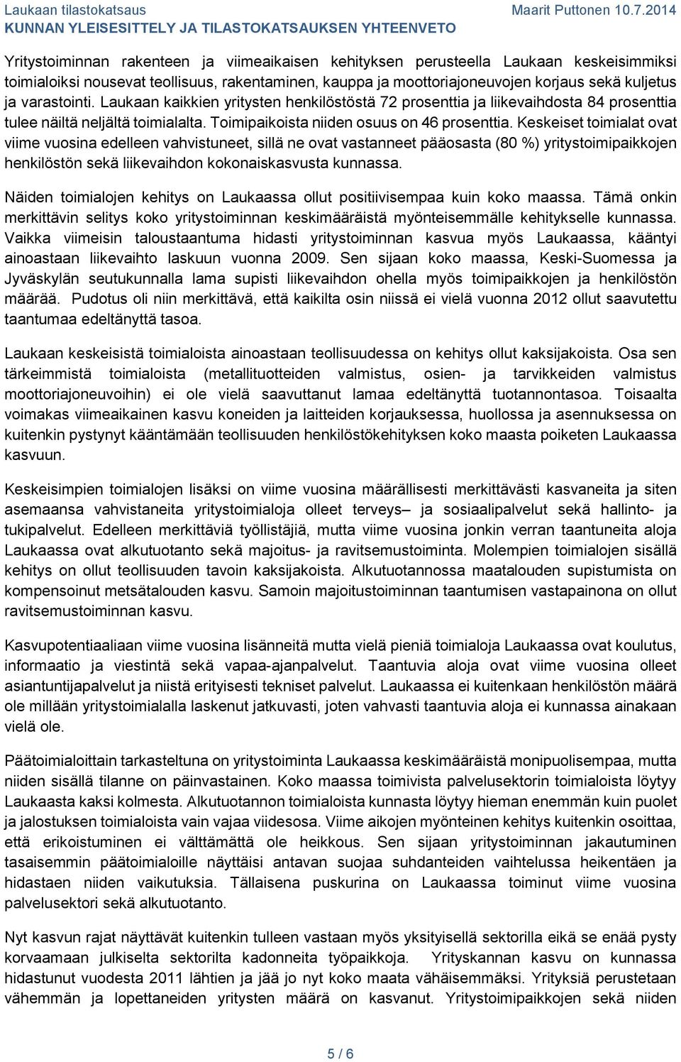 Keskeiset toimialat ovat viime vuosina edelleen vahvistuneet, sillä ne ovat vastanneet pääosasta (80 %) yritystoimipaikkojen henkilöstön sekä liikevaihdon kokonaiskasvusta kunnassa.