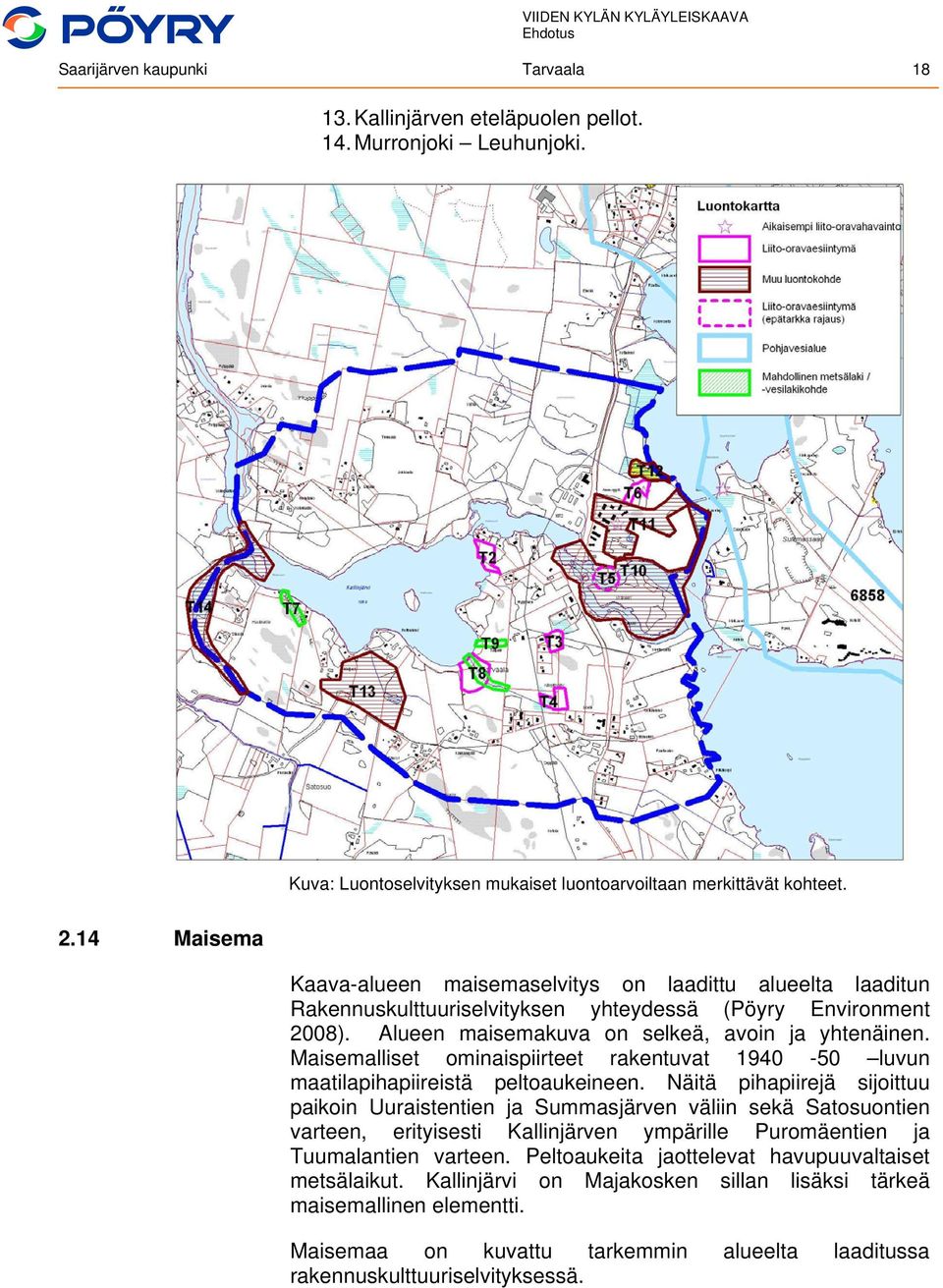 Maisemalliset ominaispiirteet rakentuvat 1940-50 luvun maatilapihapiireistä peltoaukeineen.