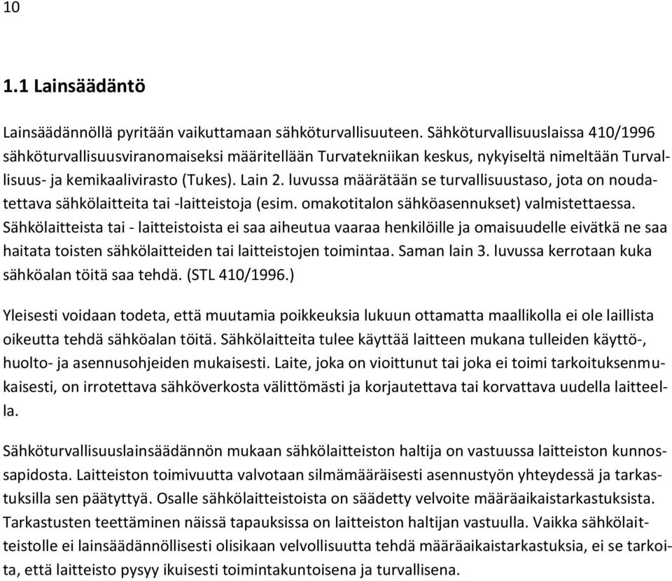 luvussa määrätään se turvallisuustaso, jota on noudatettava sähkölaitteita tai -laitteistoja (esim. omakotitalon sähköasennukset) valmistettaessa.