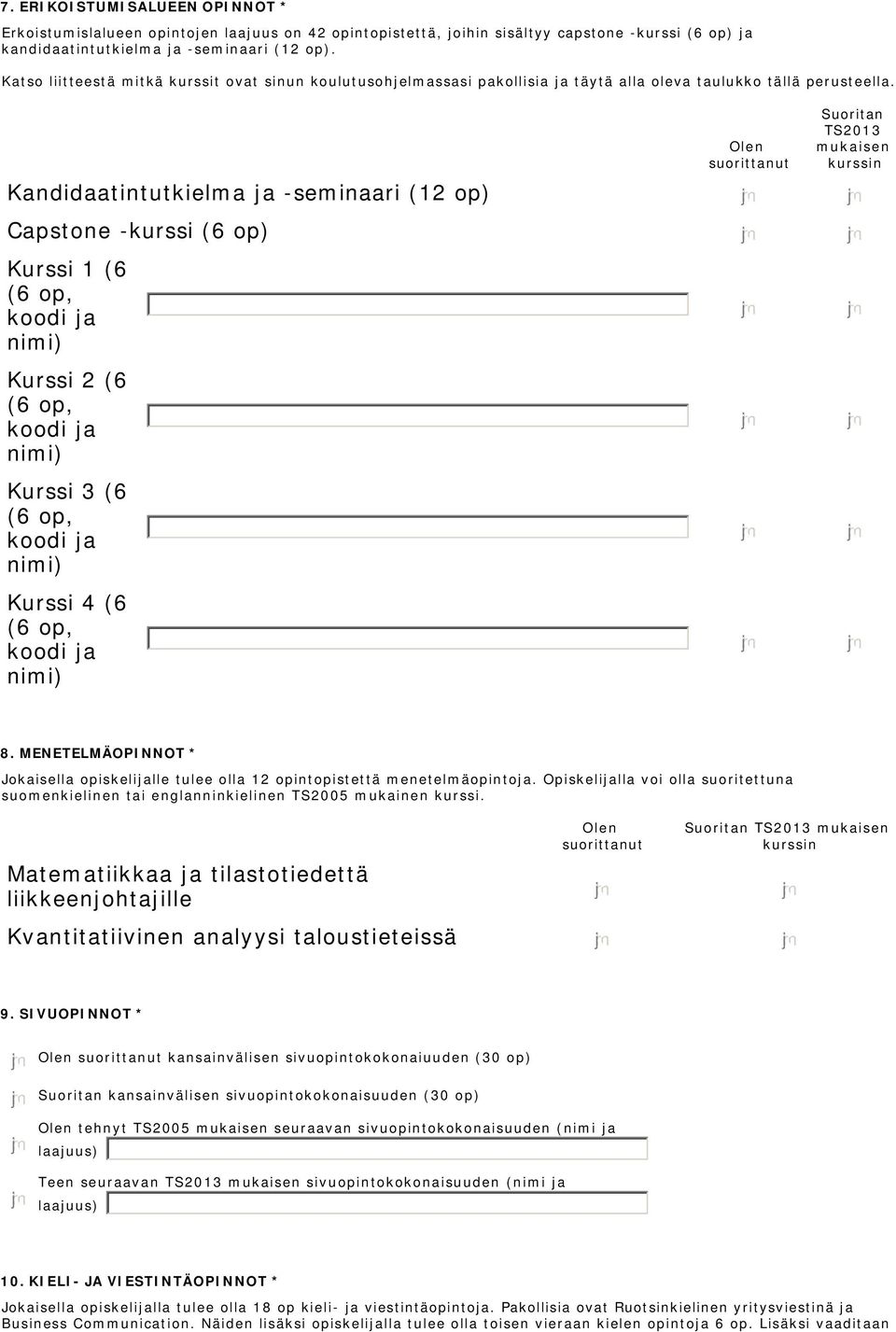 Suoritan TS2013 mukaisen Kandidaatintutkielma ja -seminaari (12 op) Capstone -kurssi (6 op) Kurssi 1 (6 Kurssi 2 (6 Kurssi 3 (6 Kurssi 4 (6 8.
