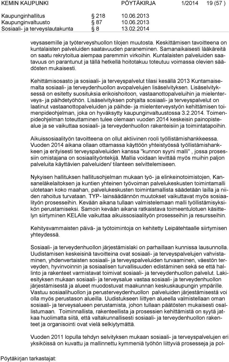 Samanaikaisesti lääkäreitä on saatu rekrytoitua aiempaa paremmin virkoihin.