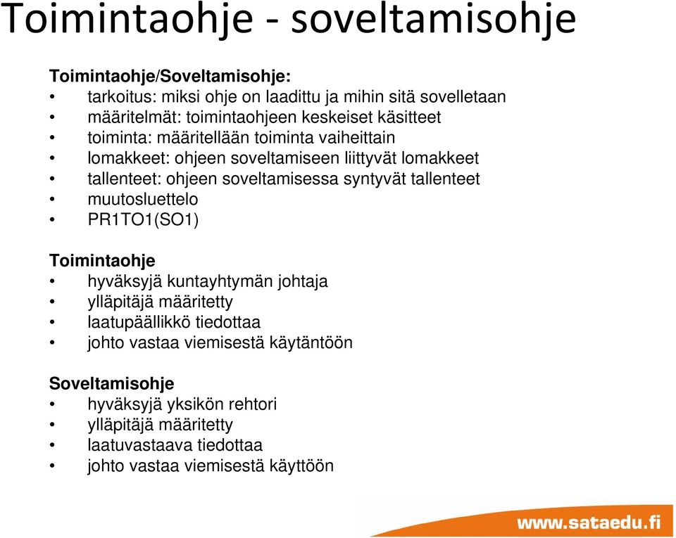 soveltamisessa syntyvät tallenteet muutosluettelo PR1TO1(O1) Toimintaohje hyväksyjä kuntayhtymän johtaja ylläpitäjä määritetty laatupäällikkö