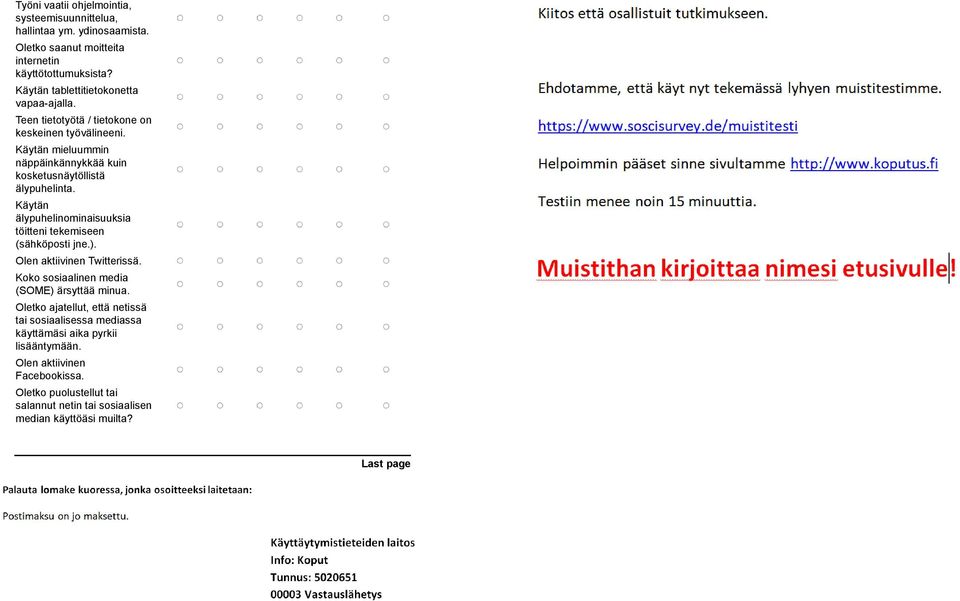 töitteni tekemiseen (sähköposti jne) Olen aktiivinen Twittssä Koko sosiaalinen media (SOME) ärsyttää minua Oletko ajatellut, että netissä tai sosiaalisessa mediassa käyttämäsi aika pyrkii