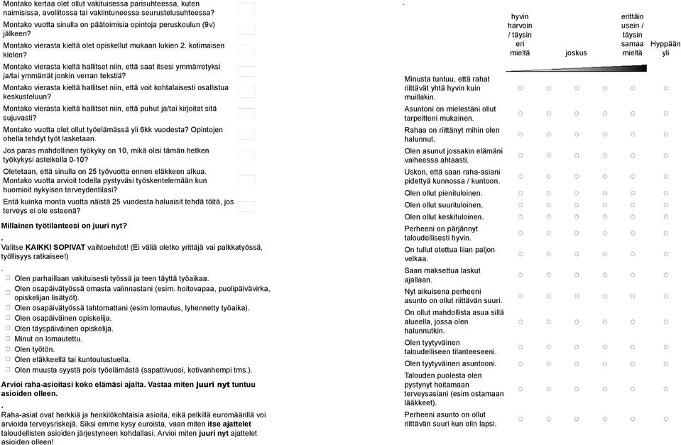 Montako vierasta kieltä hallitset niin, että voit kohtalaisesti osallistua keskusteluun? Montako vierasta kieltä hallitset niin, että puhut ja/tai kirjoitat sitä sujuvasti?