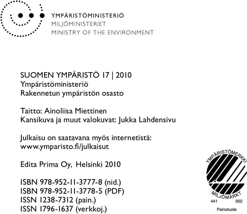valokuvat: Jukka Lahdensivu Julkaisu on saatavana myös internetistä: www.ymparisto.
