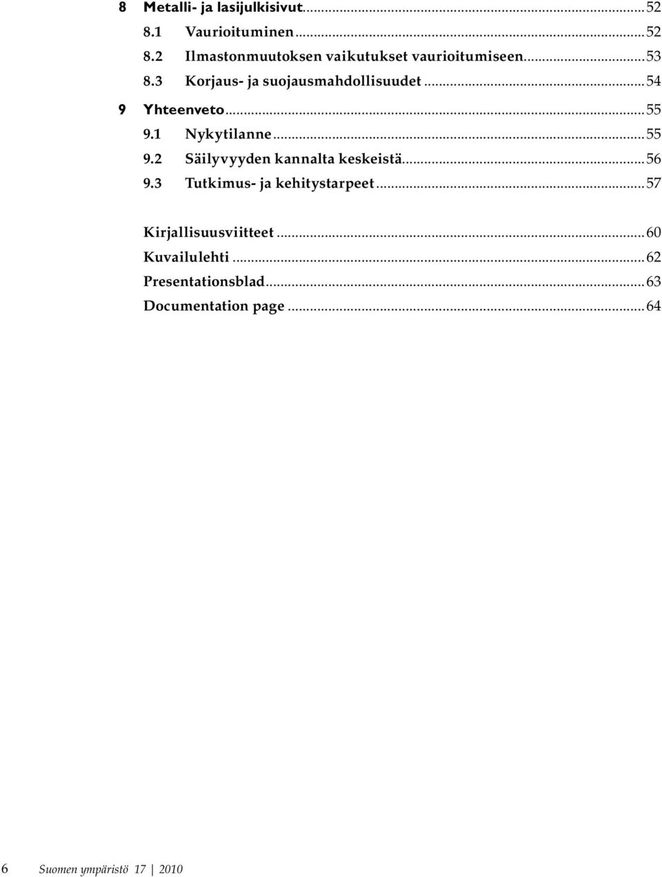 1 Nykytilanne...55 9.2 Säilyvyyden kannalta keskeistä...56 9.3 Tutkimus- ja kehitystarpeet.