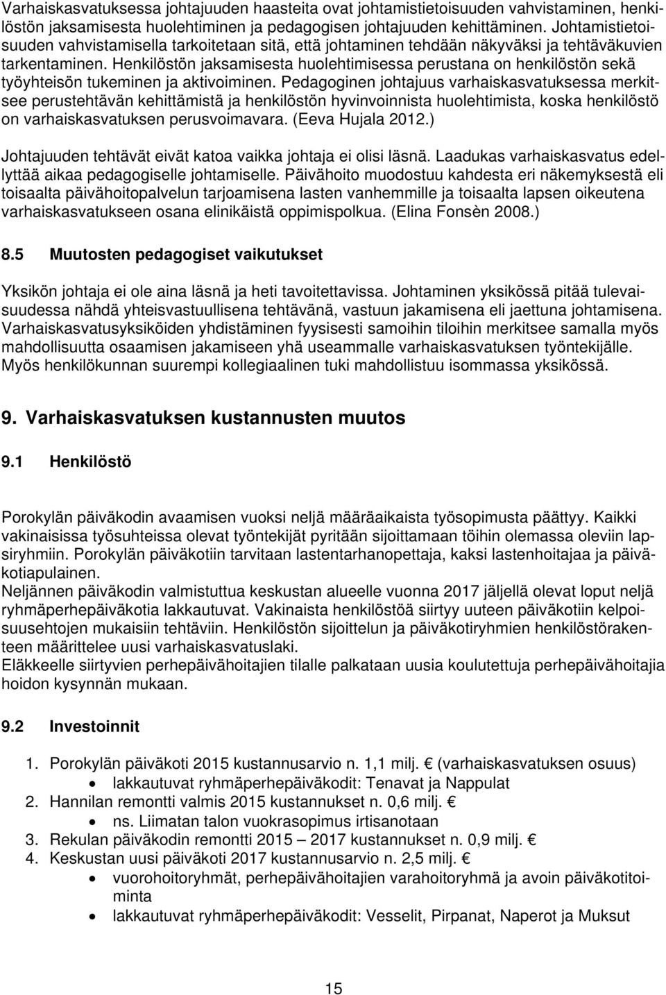 Henkilöstön jaksamisesta huolehtimisessa perustana on henkilöstön sekä työyhteisön tukeminen ja aktivoiminen.