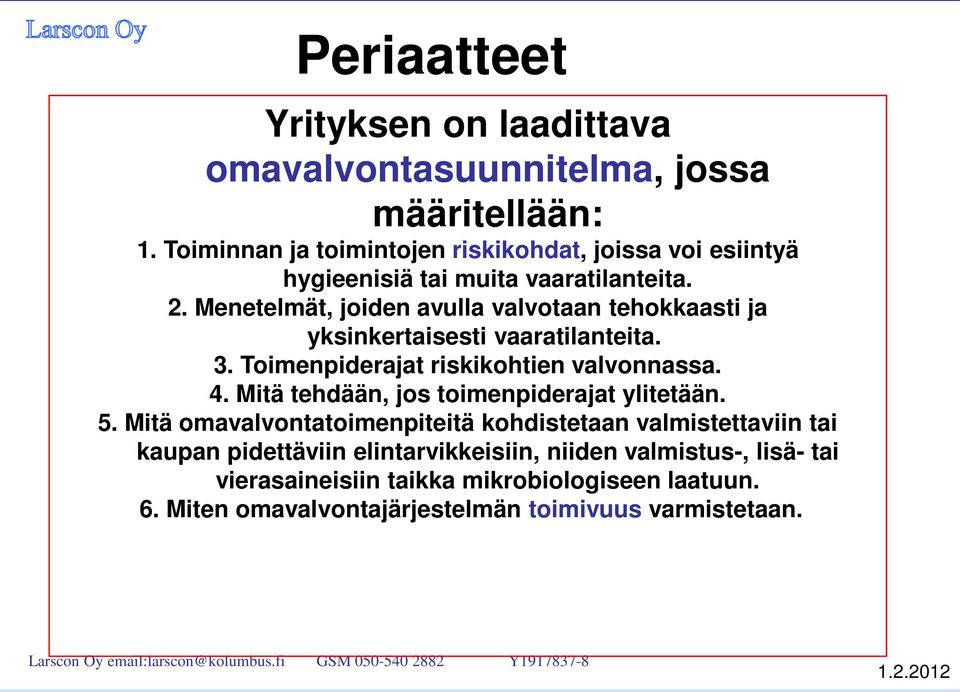 Menetelmät, joiden avulla valvotaan tehokkaasti ja yksinkertaisesti vaaratilanteita. 3. Toimenpiderajat riskikohtien valvonnassa. 4.