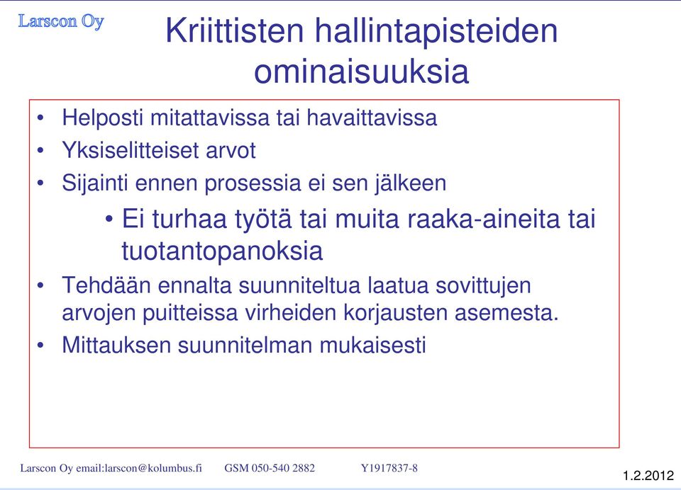 muita raaka-aineita tai tuotantopanoksia Tehdään ennalta suunniteltua laatua