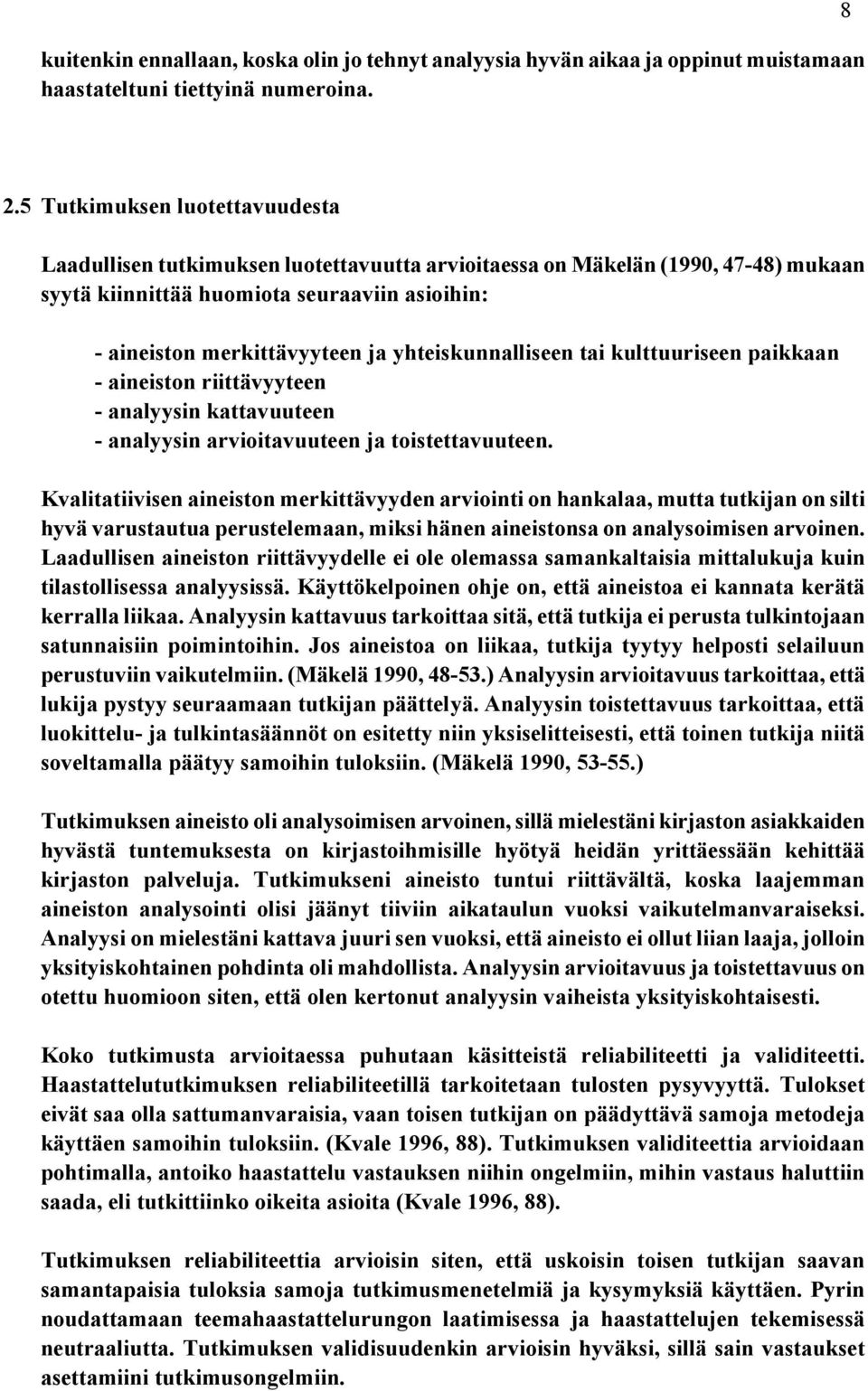 yhteiskunnalliseen tai kulttuuriseen paikkaan - aineiston riittävyyteen - analyysin kattavuuteen - analyysin arvioitavuuteen ja toistettavuuteen.