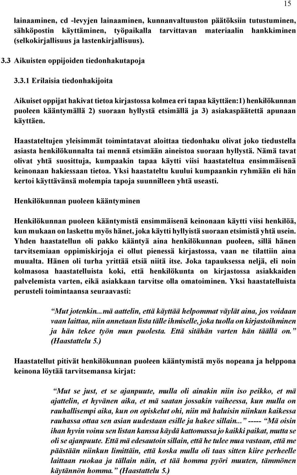 etsimällä ja 3) asiakaspäätettä apunaan käyttäen.