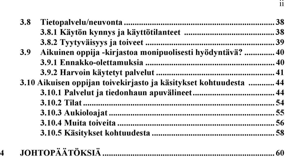 .. 41 3.10 Aikuisen oppijan toivekirjasto ja käsitykset kohtuudesta... 44 3.10.1 Palvelut ja tiedonhaun apuvälineet... 44 3.10.2 Tilat.