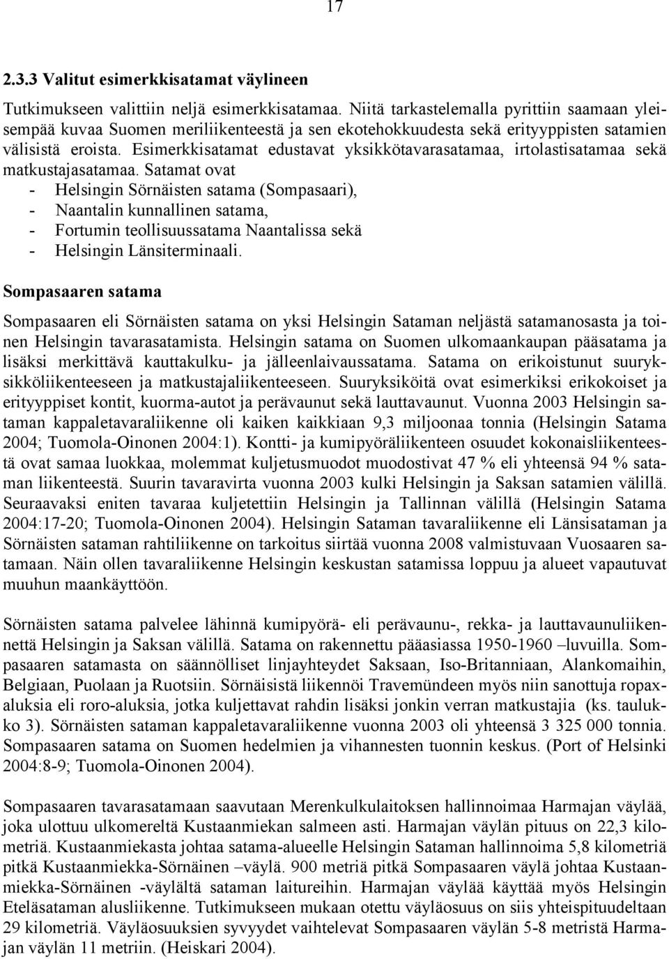 Esimerkkisatamat edustavat yksikkötavarasatamaa, irtolastisatamaa sekä matkustajasatamaa.