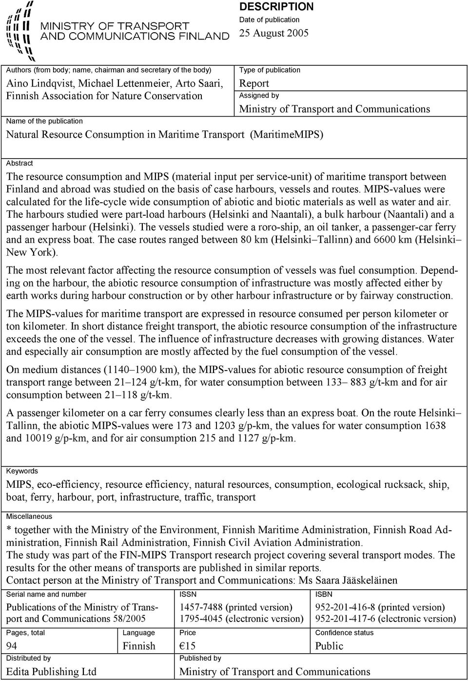 resource consumption and MIPS (material input per service-unit) of maritime transport between Finland and abroad was studied on the basis of case harbours, vessels and routes.