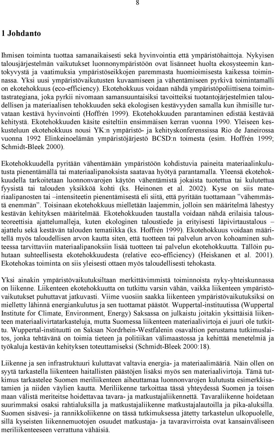 Yksi uusi ympäristövaikutusten kuvaamiseen ja vähentämiseen pyrkivä toimintamalli on ekotehokkuus (eco-efficiency).