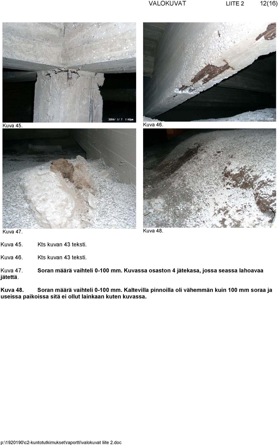 Kuvassa osaston 4 jätekasa, jossa seassa lahoavaa Kuva 48. Soran määrä vaihteli 0-100 mm.