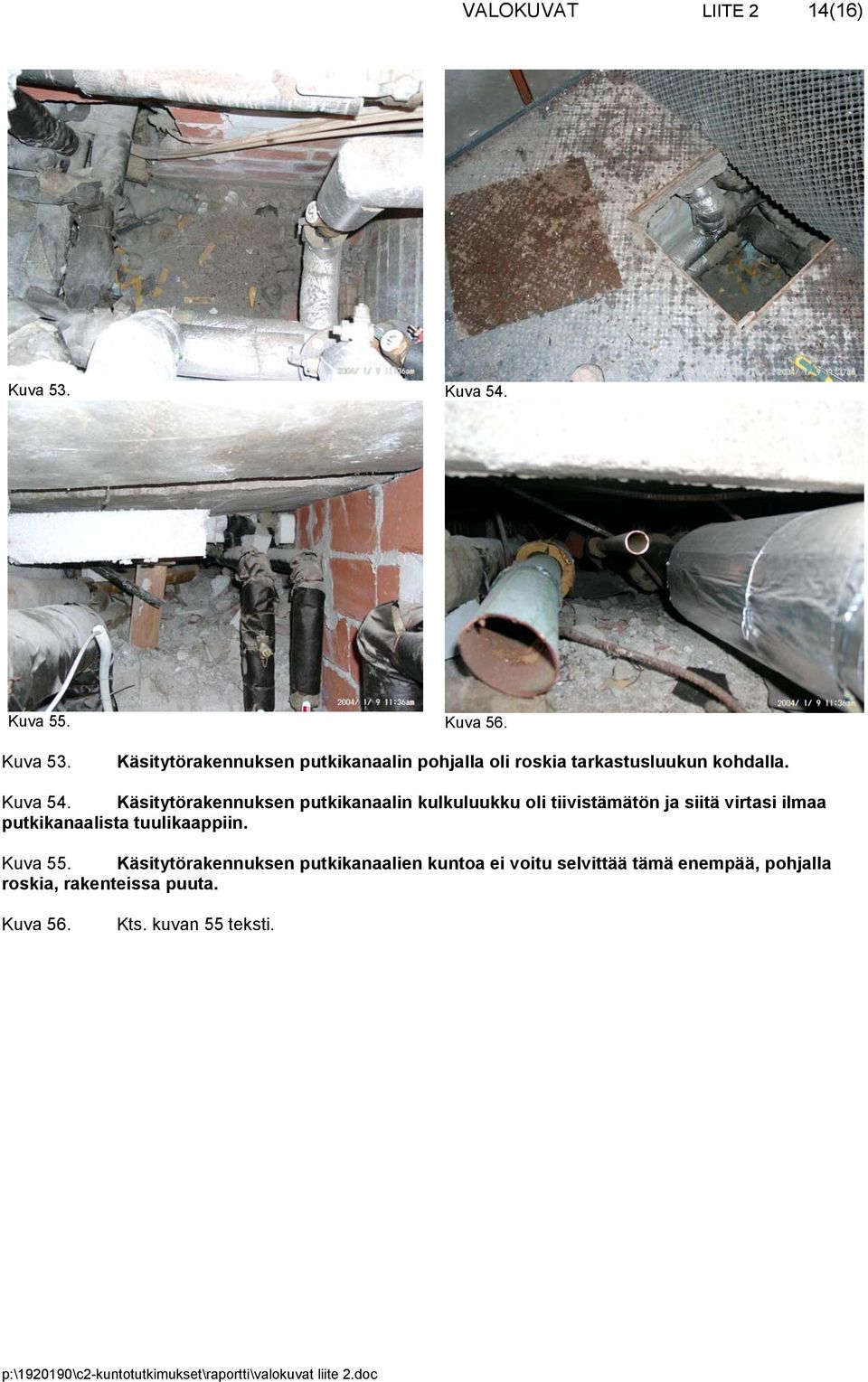Käsitytörakennuksen putkikanaalin pohjalla oli roskia tarkastusluukun kohdalla. Kuva 54.