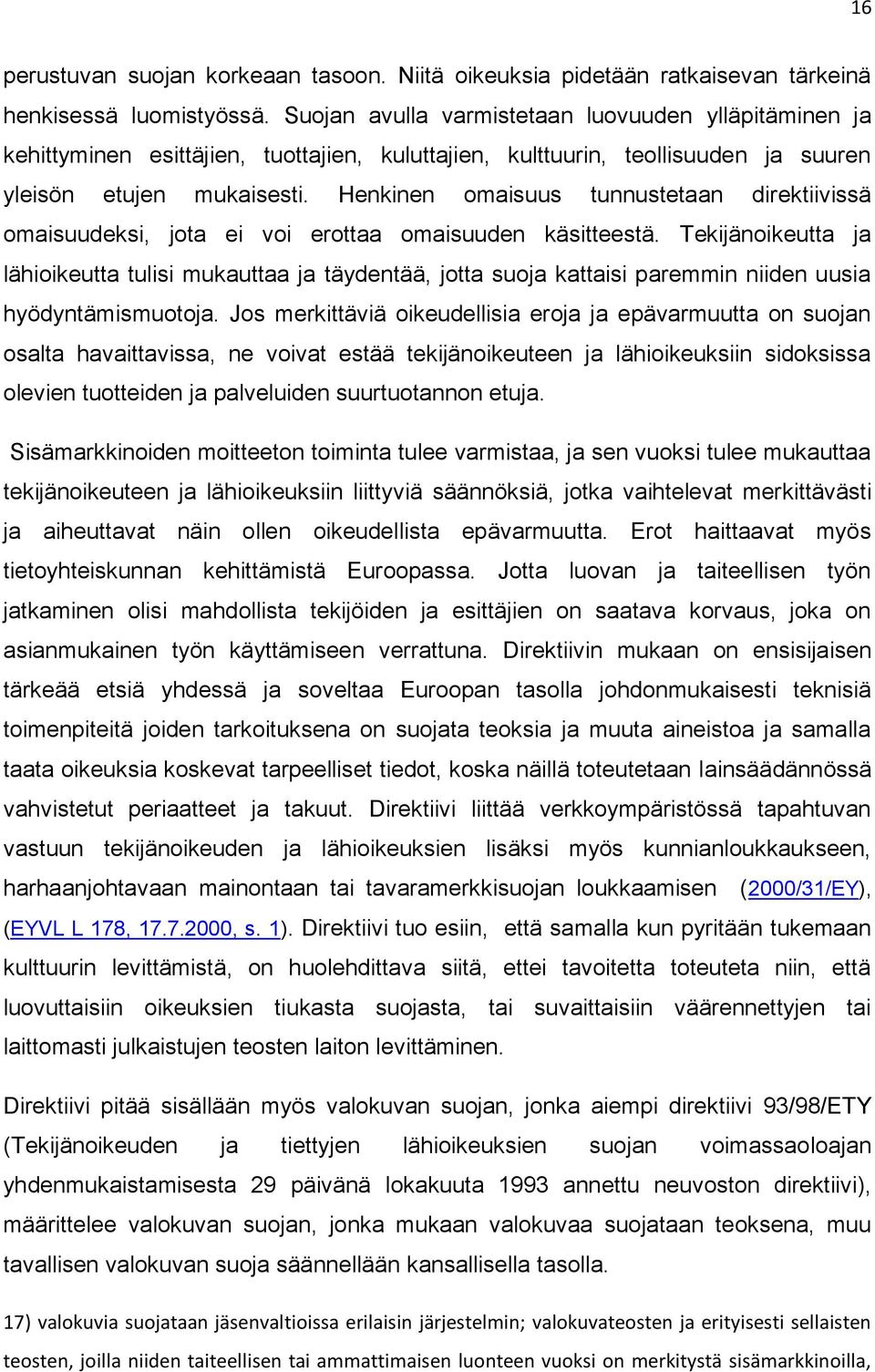 Henkinen omaisuus tunnustetaan direktiivissä omaisuudeksi, jota ei voi erottaa omaisuuden käsitteestä.