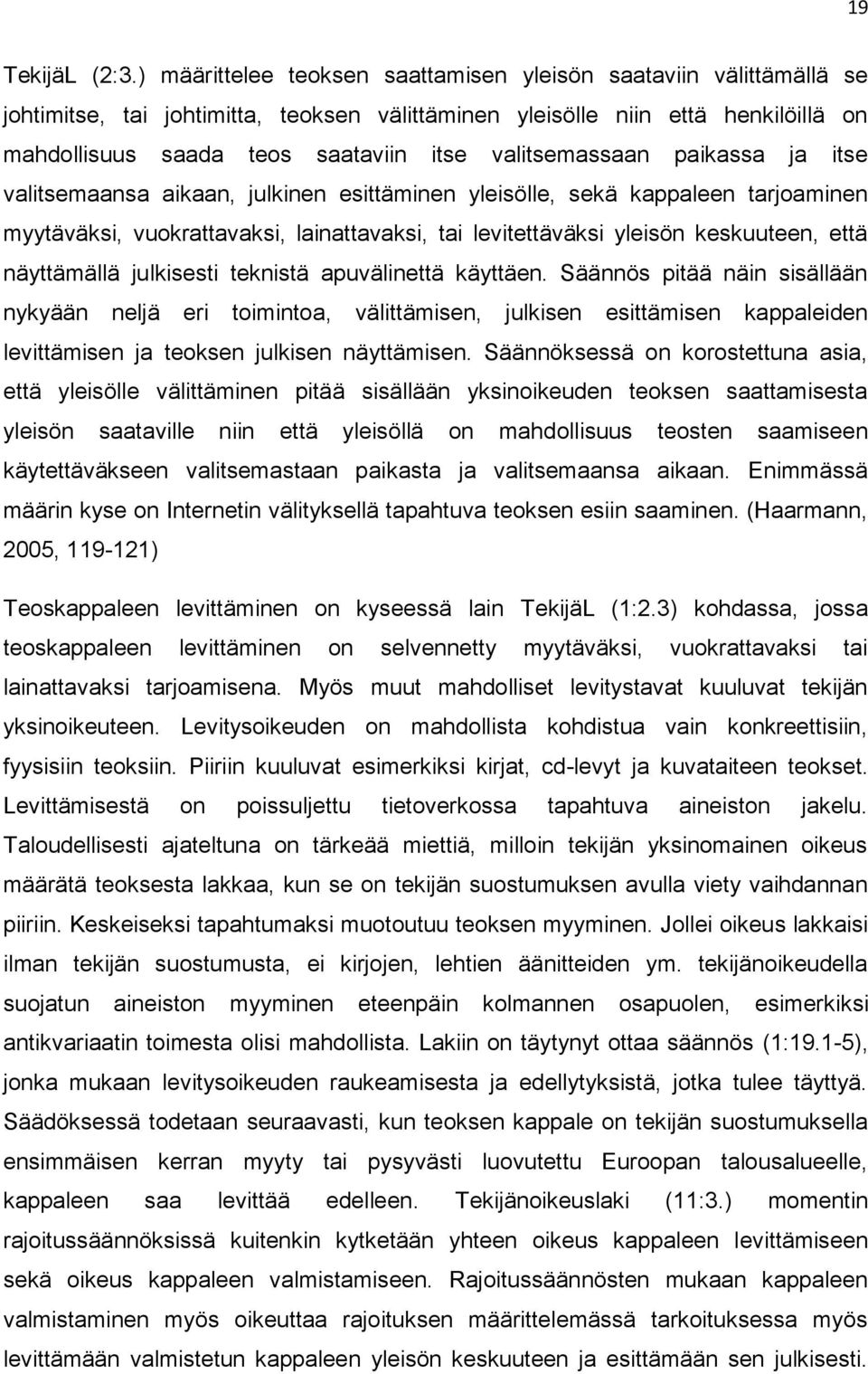 valitsemassaan paikassa ja itse valitsemaansa aikaan, julkinen esittäminen yleisölle, sekä kappaleen tarjoaminen myytäväksi, vuokrattavaksi, lainattavaksi, tai levitettäväksi yleisön keskuuteen, että