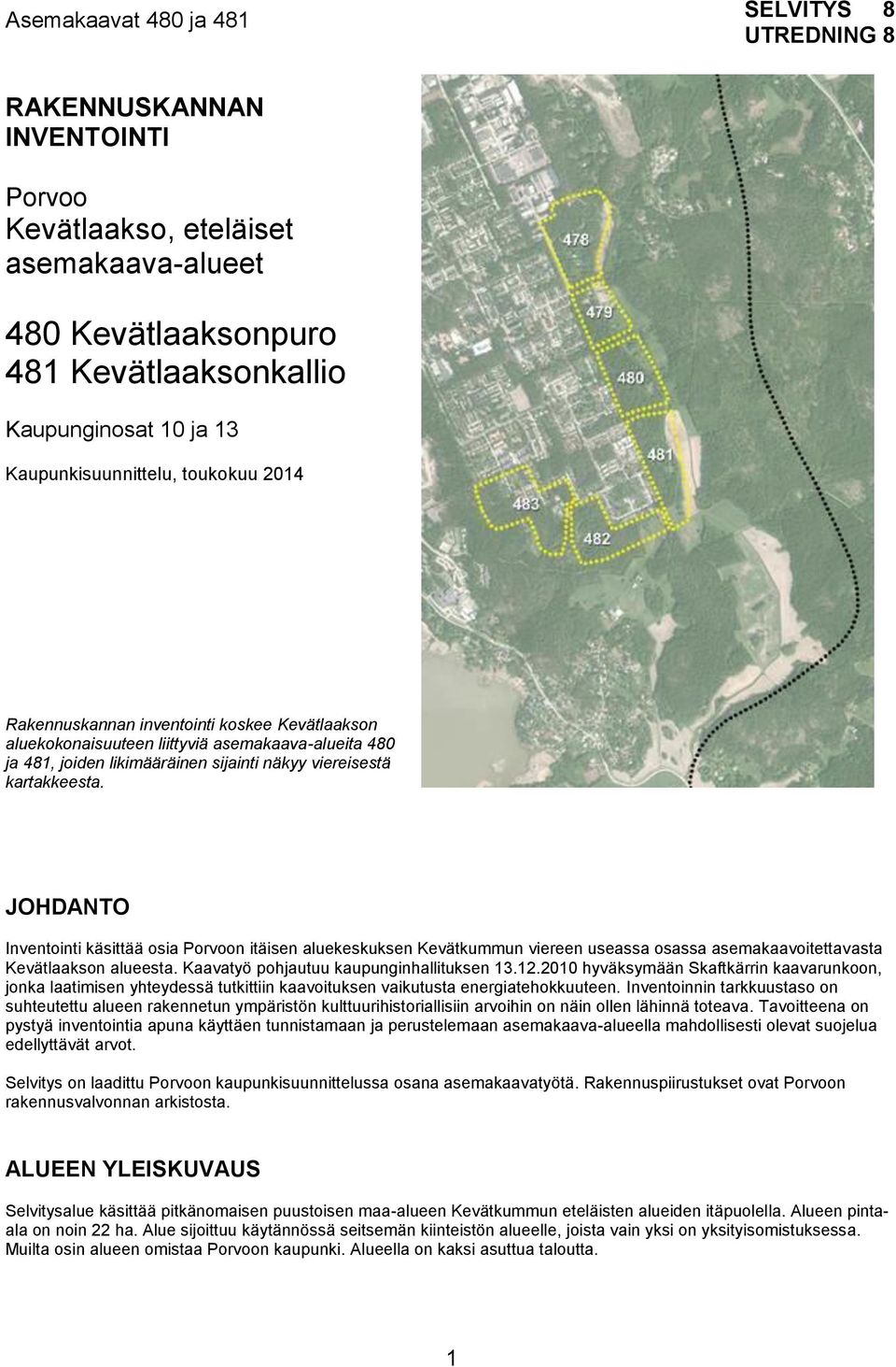 kartakkeesta. JOHDANTO Inventointi käsittää osia Porvoon itäisen aluekeskuksen Kevätkummun viereen useassa osassa asemakaavoitettavasta Kevätlaakson alueesta.