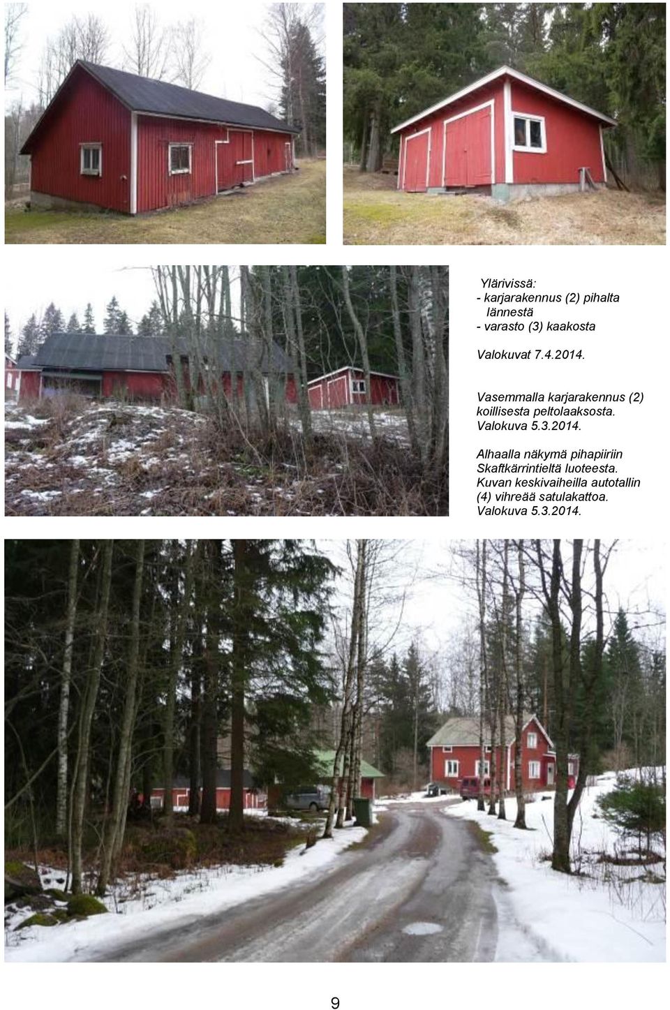 Valokuva 5.3.2014. Alhaalla näkymä pihapiiriin Skaftkärrintieltä luoteesta.