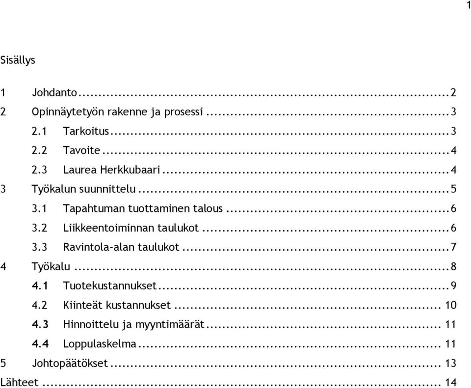 2 Liikkeentoiminnan taulukot... 6 3.3 Ravintola-alan taulukot... 7 4 Työkalu... 8 4.1 Tuotekustannukset... 9 4.