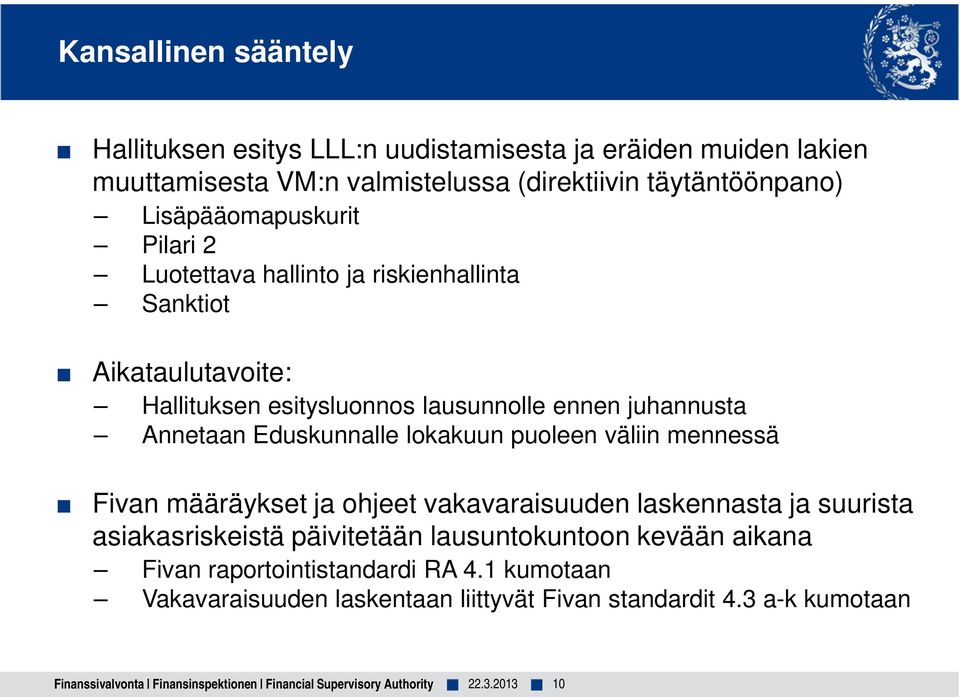 puoleen väliin mennessä Fivan määräykset ja ohjeet vakavaraisuuden laskennasta ja suurista asiakasriskeistä päivitetään lausuntokuntoon kevään aikana Fivan