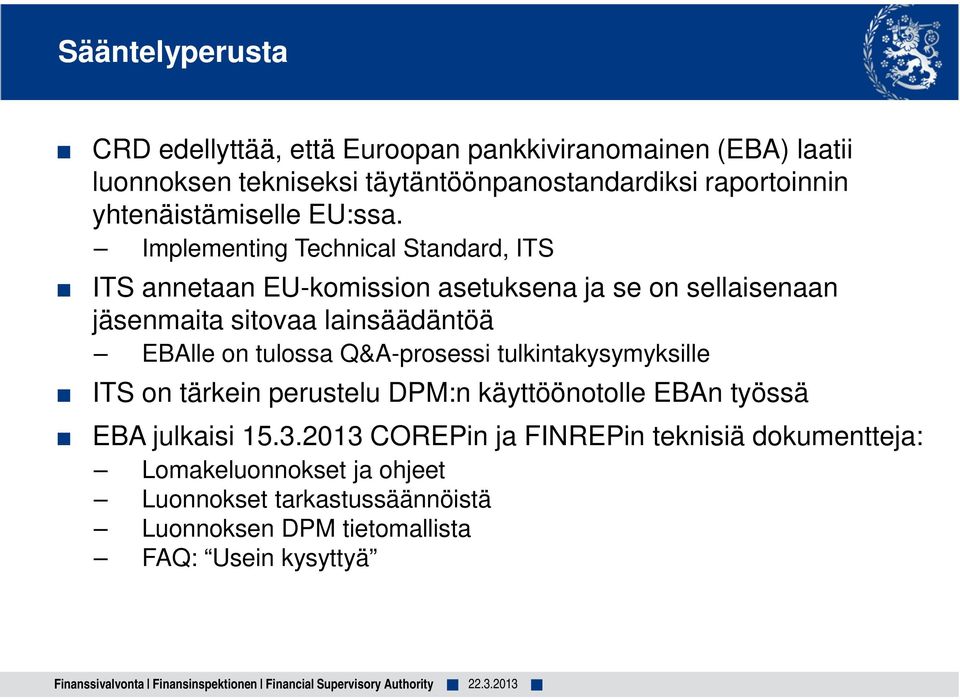 Implementing Technical Standard, ITS ITS annetaan EU-komission asetuksena ja se on sellaisenaan jäsenmaita sitovaa lainsäädäntöä EBAlle on tulossa Q&A-prosessi