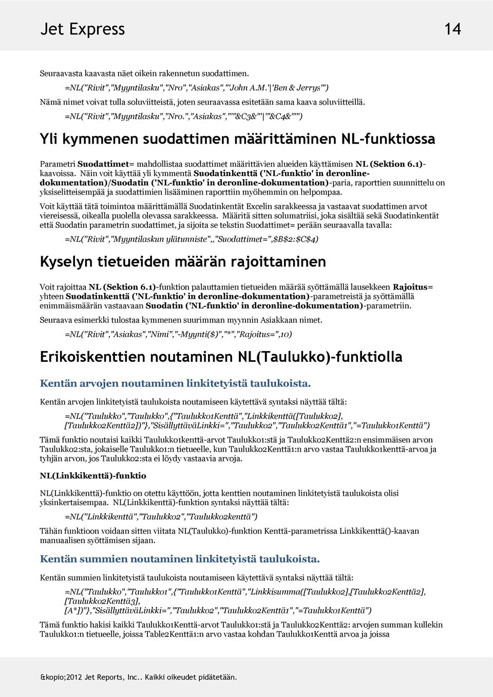 ","Asiakas","'"&C3&"' '"&C4&"'") Yli kymmenen suodattimen määrittäminen NL-funktiossa ParametriSuodattimet=mahdollistaasuodattimetmäärittävienalueidenkäyttämisenNL(Sektion6.1)- kaavoissa.