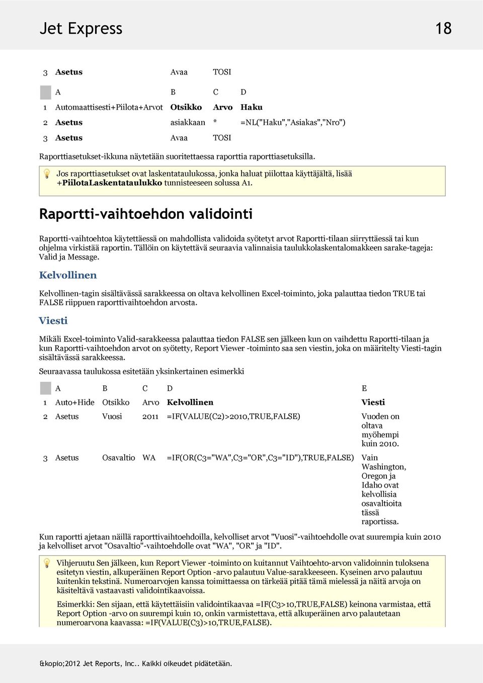 Josraporttiasetuksetovatlaskentataulukossa,jonkahaluatpiilottaakäyttäjältä,lisää +PiilotaLaskentataulukkotunnisteeseensolussaA1.