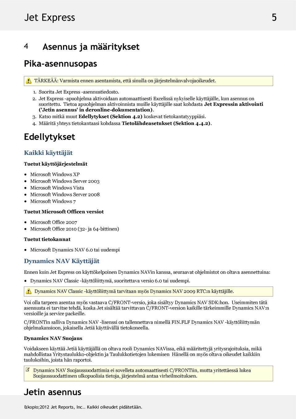 tietoaapuohjelmanaktivoinnistamuillekäyttäjillesaatkohdastajetexpressinaktivointi ('Jetinasennus'inderonline-dokumentation). 3. KatsomitkämuutEdellytykset(Sektion4.2)koskevattietokantatyyppiäsi. 4.